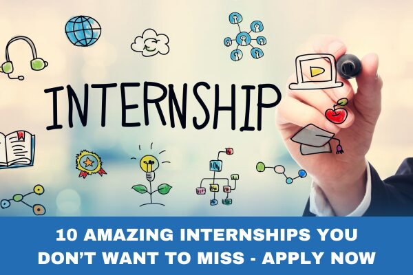 10 Amazing Internships You dont want to Miss